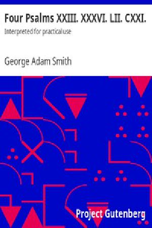 [Gutenberg 13353] • Four Psalms XXIII. XXXVI. LII. CXXI. / Interpreted for practical use